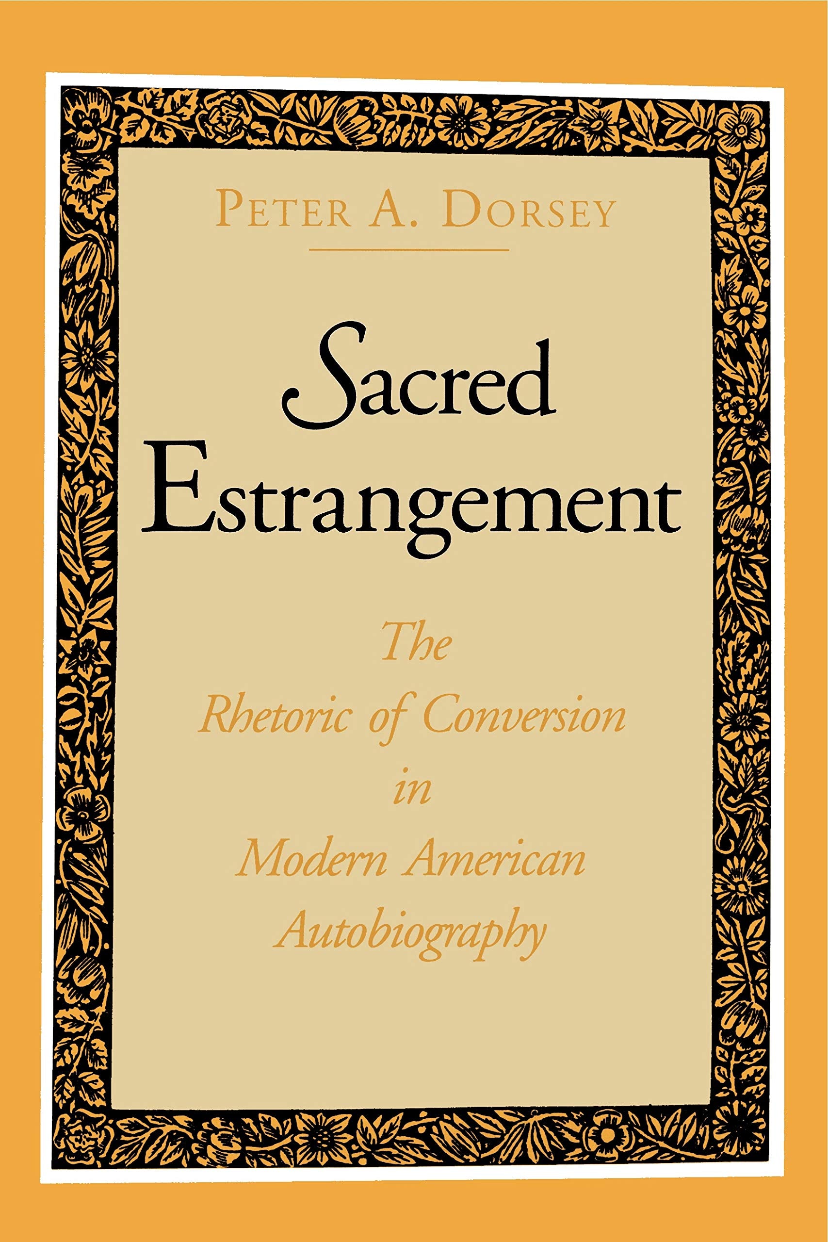 Sacred Estrangement: The Rhetoric Of Conversion In Modern American Autobiography