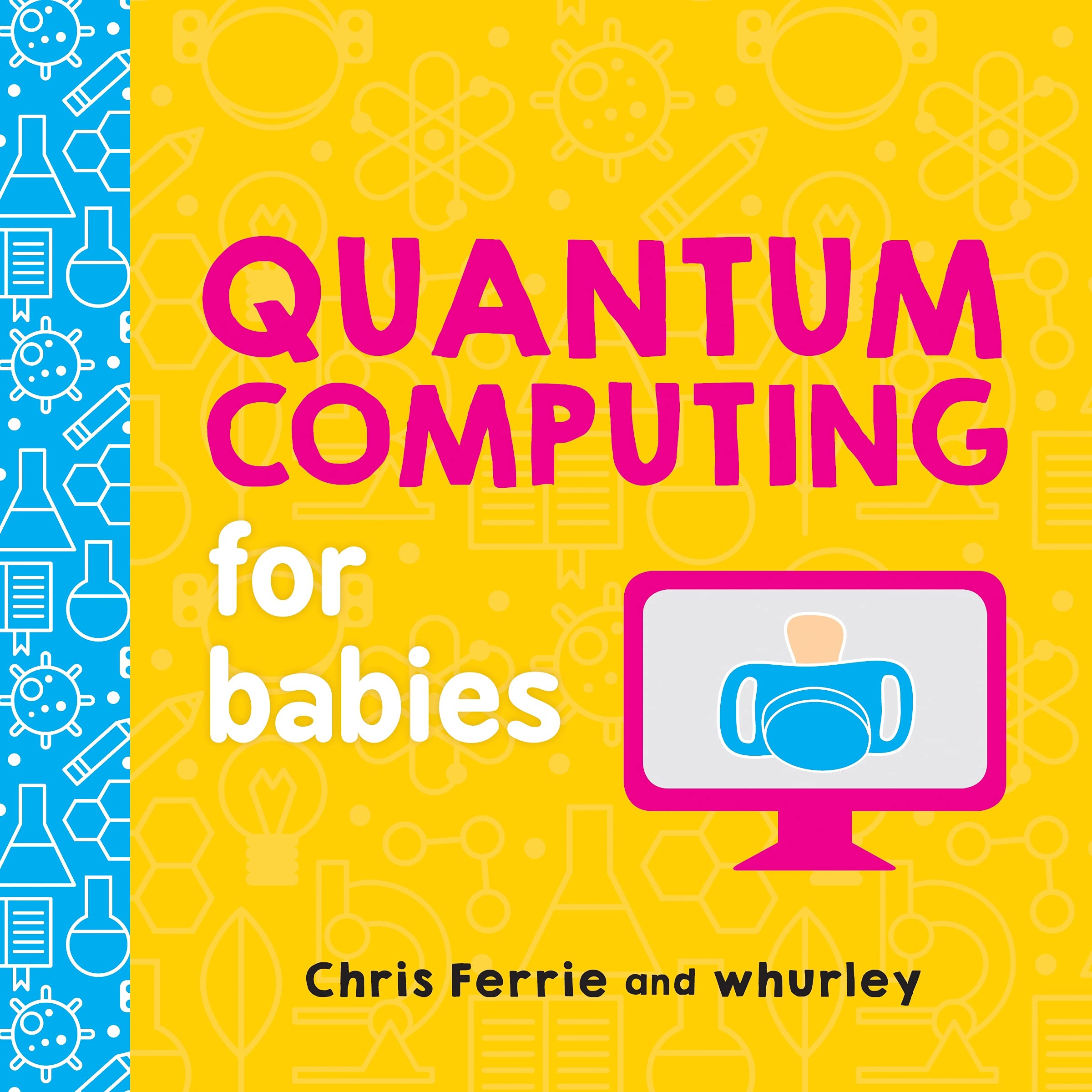 Quantum Computing for Babies: A Programming and Coding Math Book for Little Ones and Math Lovers from the #1 Science Author for ,New