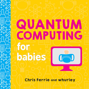 Quantum Computing for Babies: A Programming and Coding Math Book for Little Ones and Math Lovers from the #1 Science Author for ,New