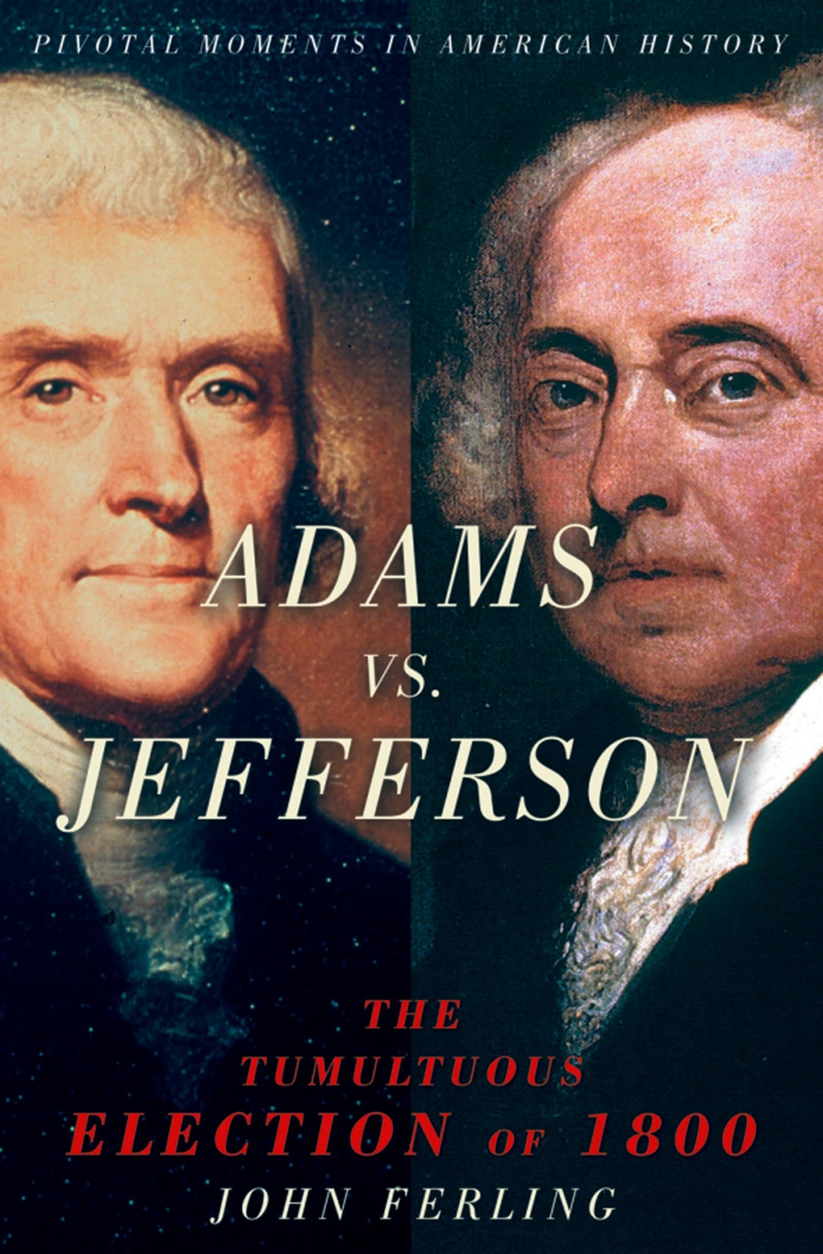 Adams Vs. Jefferson: The Tumultuous Election Of 1800 (Pivotal Moments In American History),New