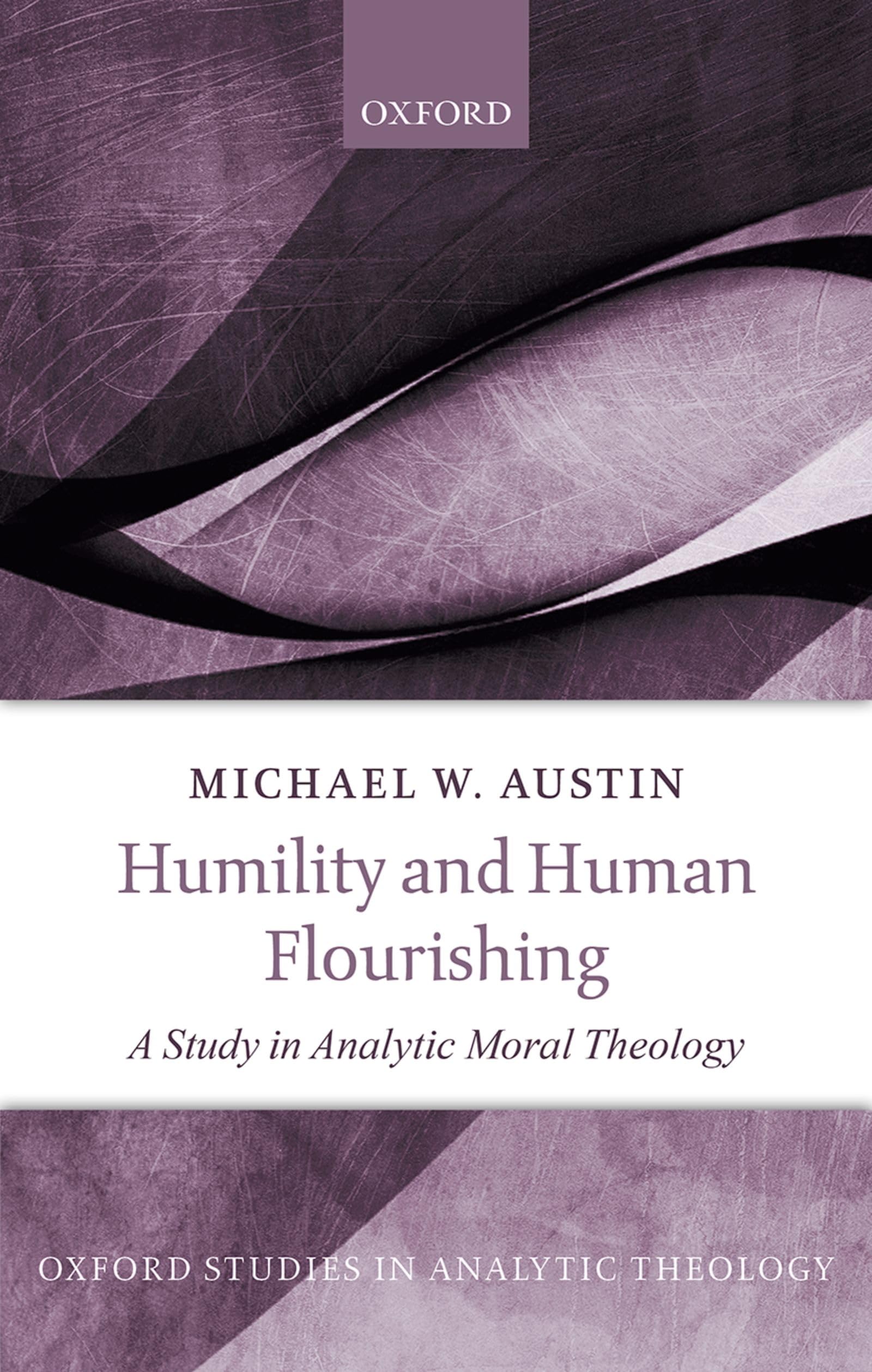 Humility and Human Flourishing: A Study in Analytic Moral Theology (Oxford Studies in Analytic Theology),Used