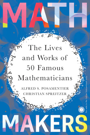 Math Makers: The Lives And Works Of 50 Famous Mathematicians