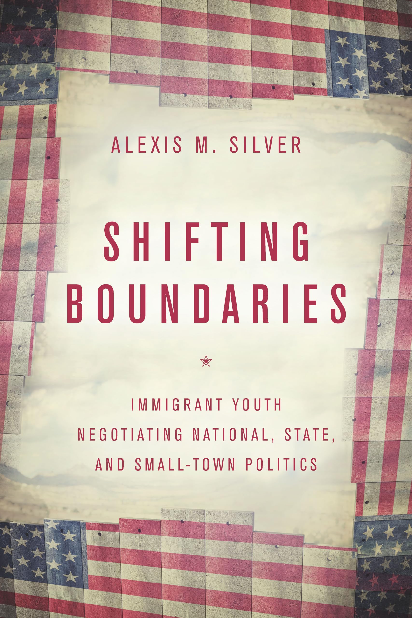 Shifting Boundaries: Immigrant Youth Negotiating National, State, and SmallTown Politics,Used