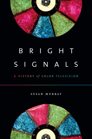 Bright Signals: A History Of Color Television (Sign, Storage, Transmission),Used