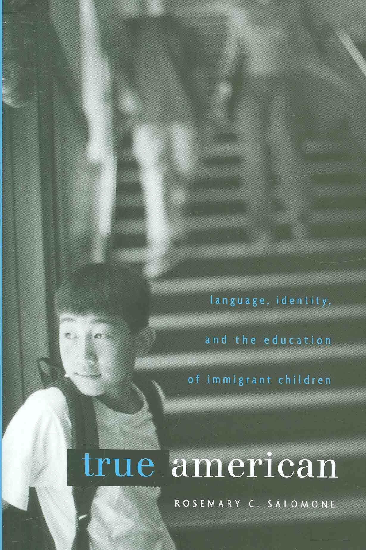 True American: Language, Identity, and the Education of Immigrant Children,New