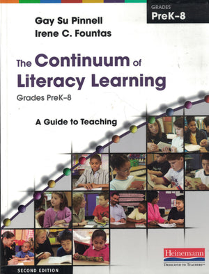 The Continuum of Literacy Learning, Grades PreK8, Second Edition: A Guide to Teaching,New