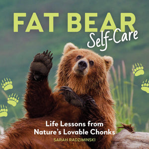 Fat Bear SelfCare: Life Lessons From NatureS Lovable Chonks