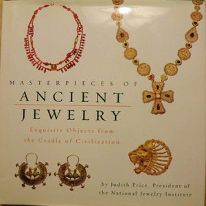 Masterpieces Of Ancient Jewelry: Exquisite Objects From The Cradle Of Civilization