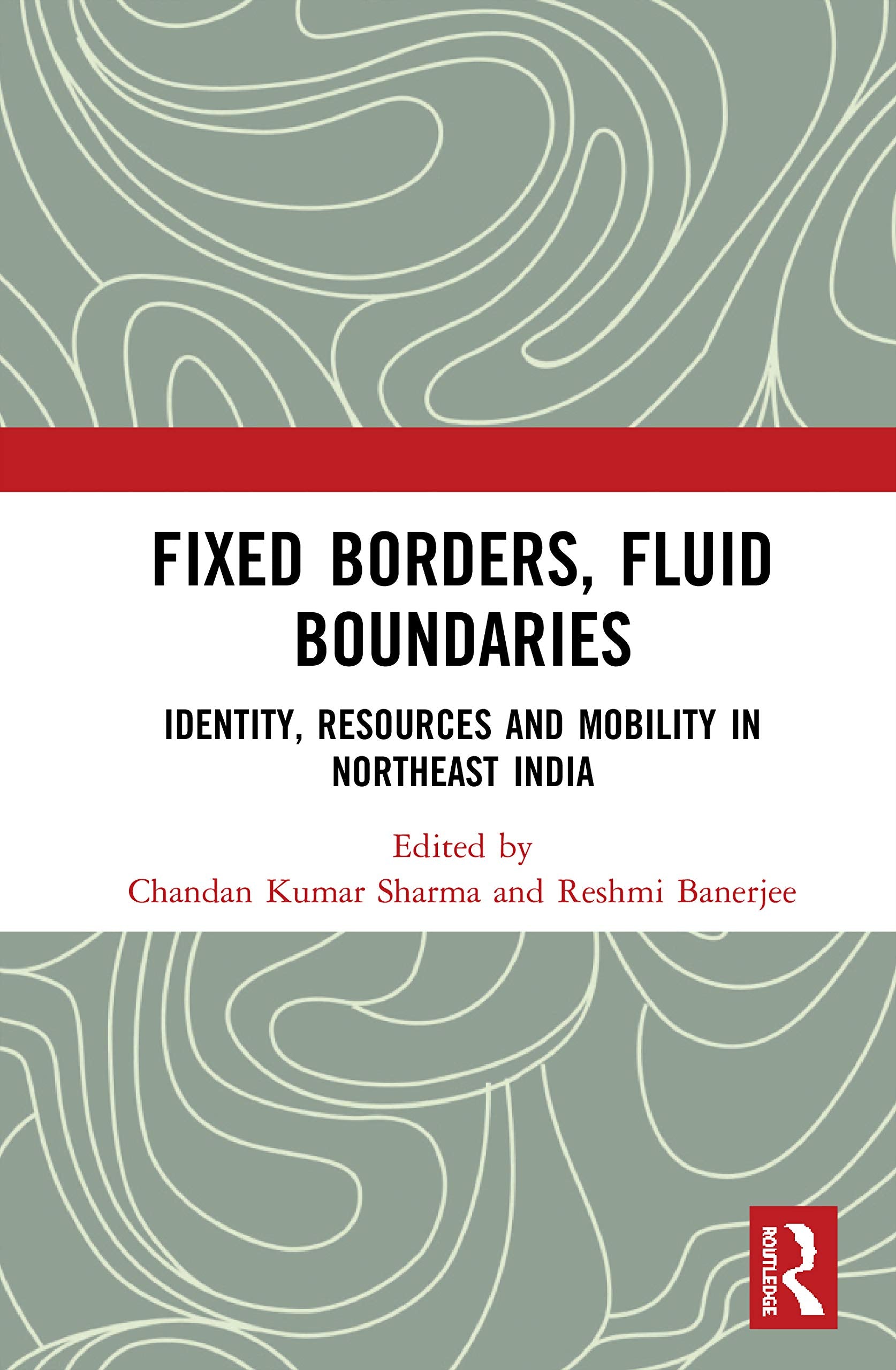 Fixed Borders, Fluid Boundaries: Identity, Resources and Mobility in Northeast India,Used