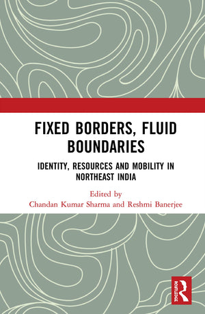 Fixed Borders, Fluid Boundaries: Identity, Resources and Mobility in Northeast India,Used