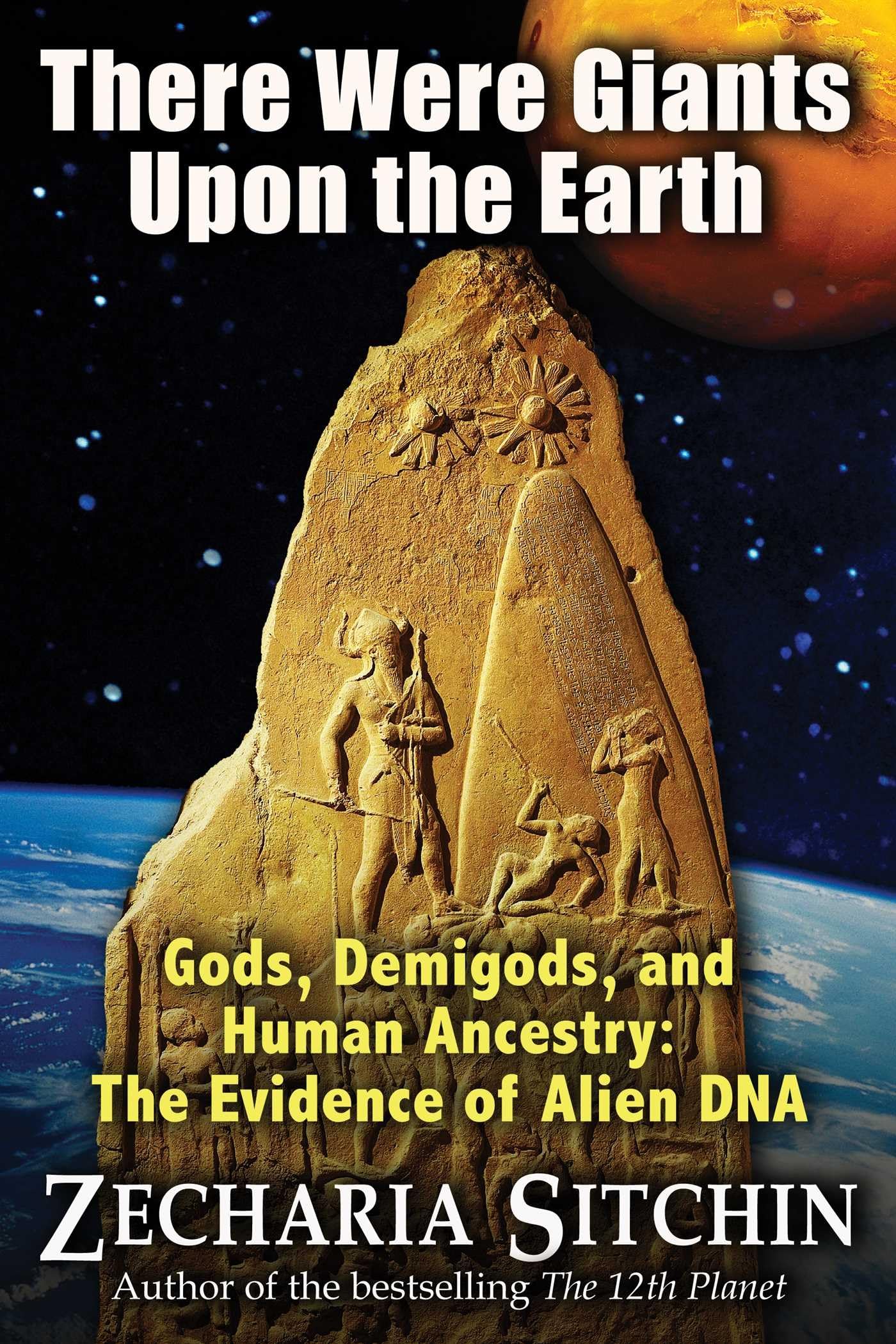 There Were Giants Upon The Earth: Gods, Demigods, And Human Ancestry: The Evidence Of Alien Dna (Earth Chronicles (Hardcover))