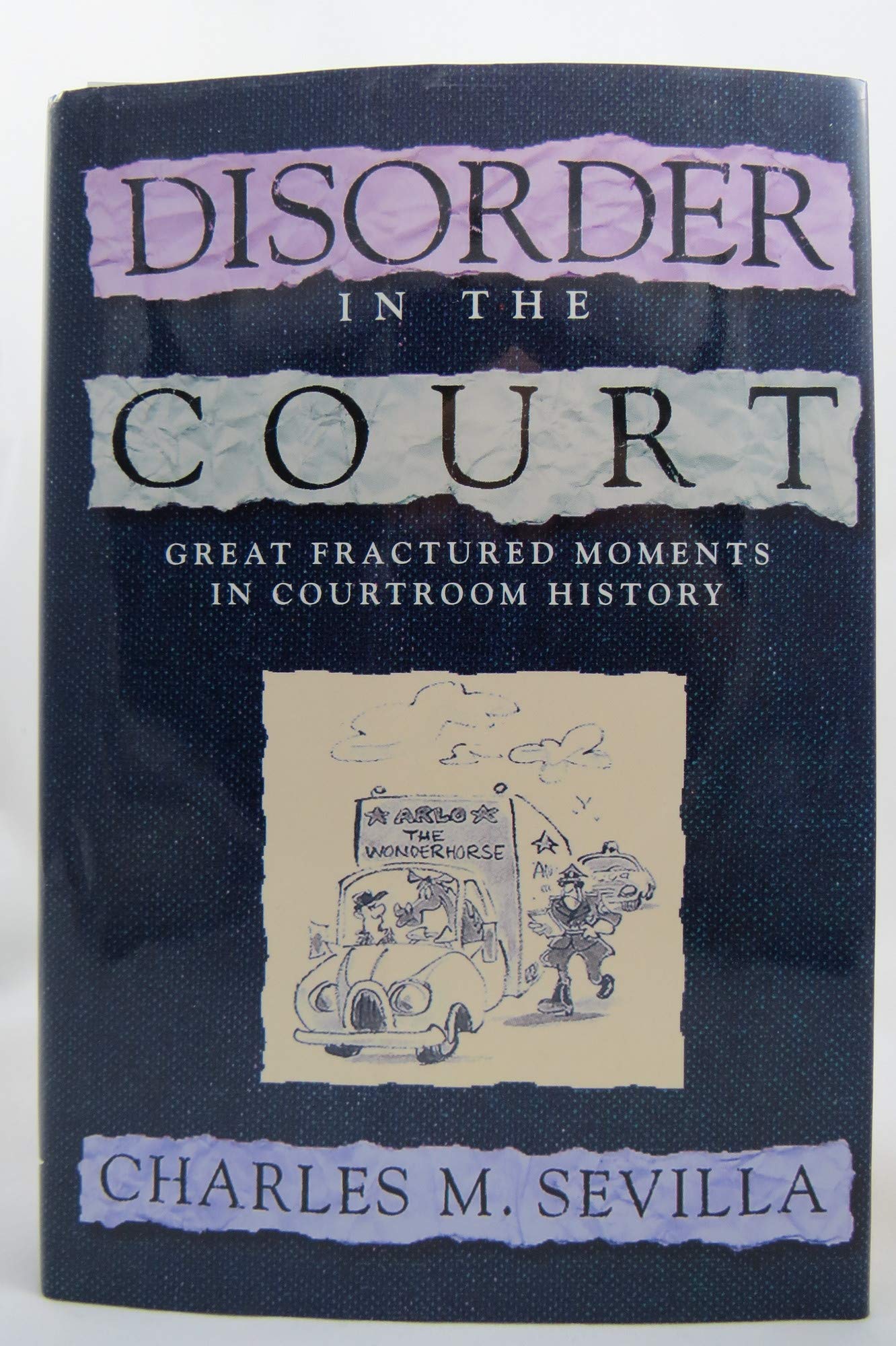Disorder in the Court: Great Fractured Moments in Courtroom History,New