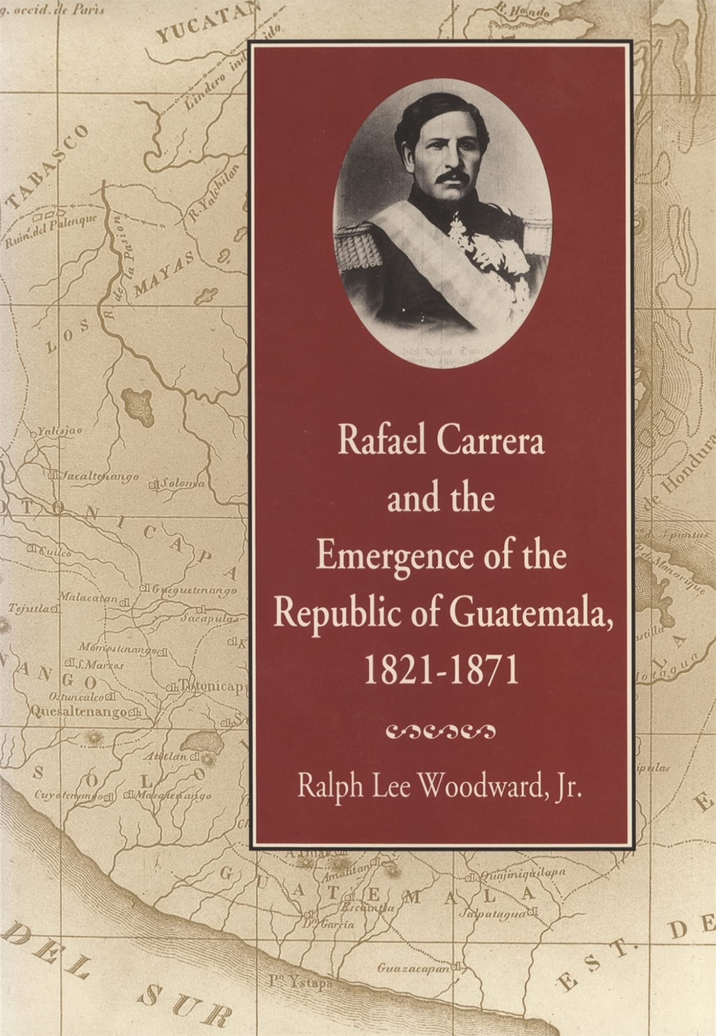 Rafael Carrera And The Emergence Of The Republic Of Guatemala, 18211871,Used