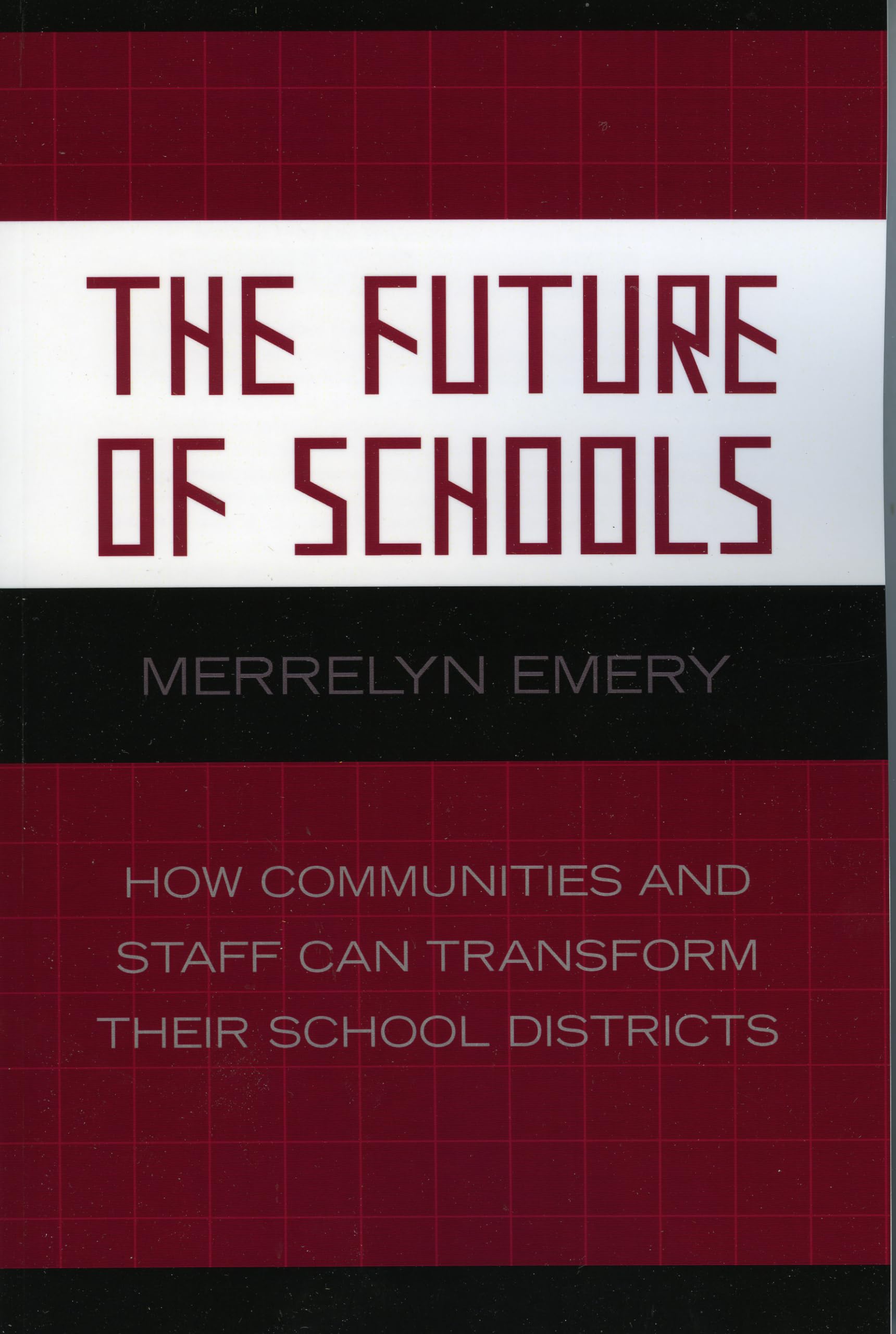 The Future of Schools: How Communities and Staff Can Transform Their School Districts (Volume 7) (Leading Systemic School Improv,Used