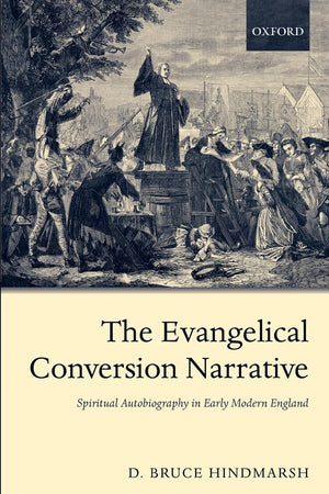 The Evangelical Conversion Narrative: Spiritual Autobiography in Early Modern England,Used
