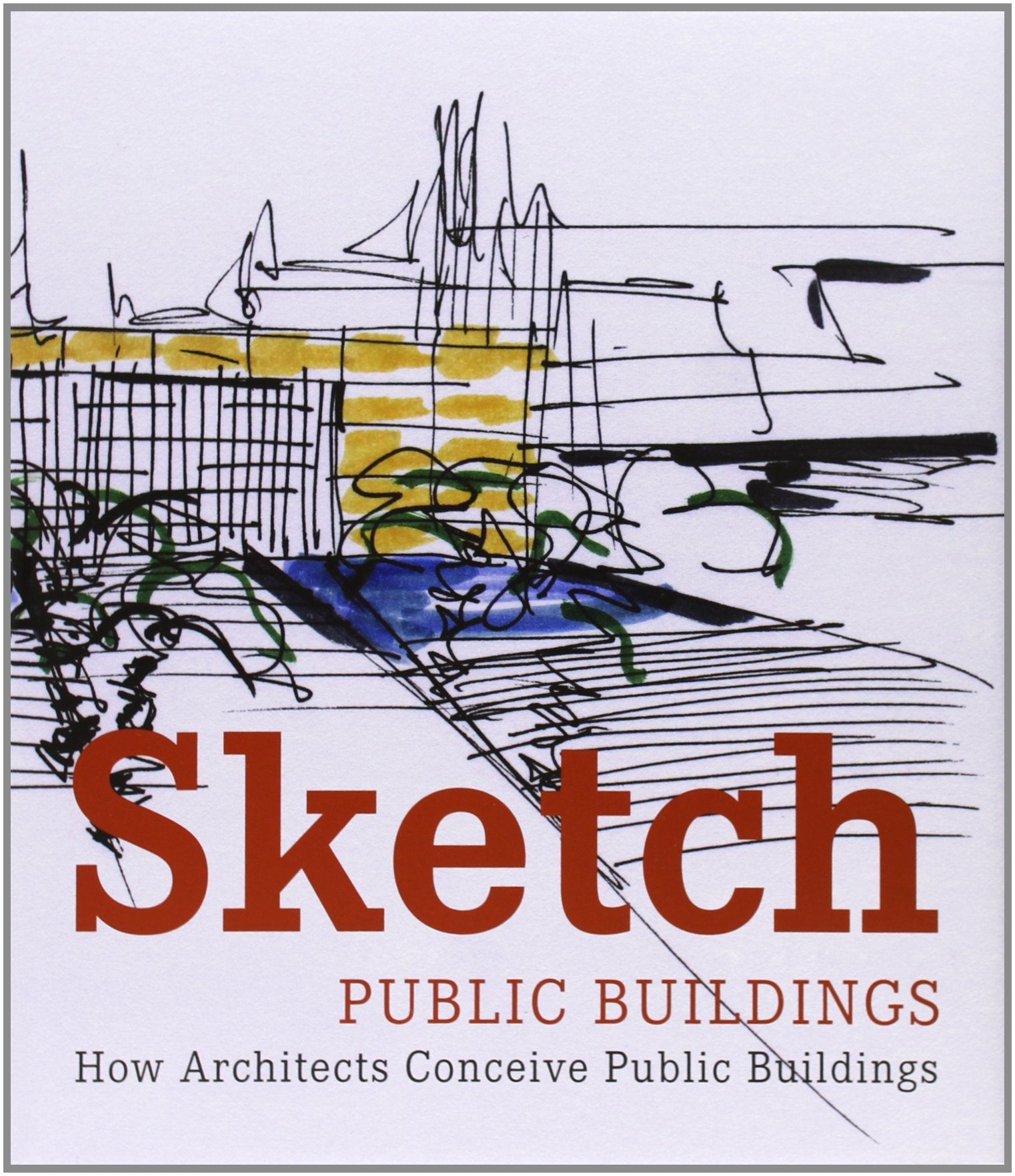 Sketch: Public Buildings: How Architects Conceive Public Architecture,New