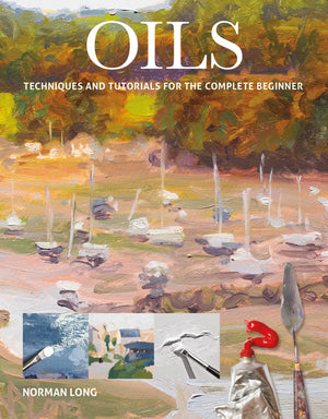 Oils: Techniques and Tutorials for the Complete Beginner,New