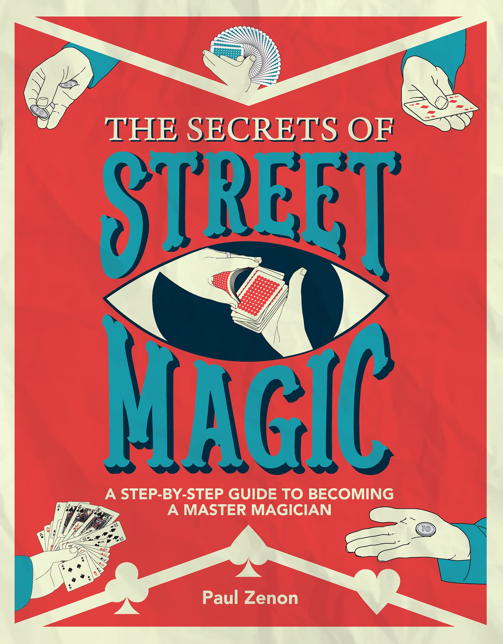 The Secrets of Street Magic: A StepbyStep Guide to Becoming a Master Magician,Used