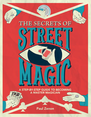 The Secrets of Street Magic: A StepbyStep Guide to Becoming a Master Magician,Used