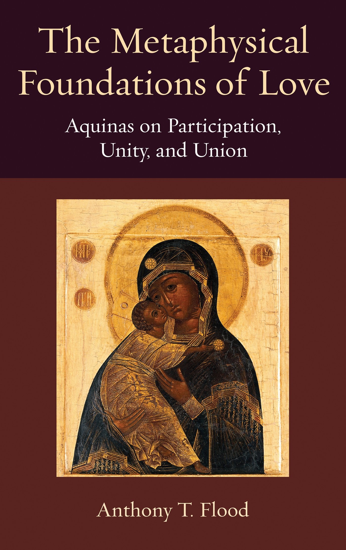 The Metaphysical Foundations Of Love: Aquinas On Participation, Unity, And Union (Thomistic Ressourcement Series),Used