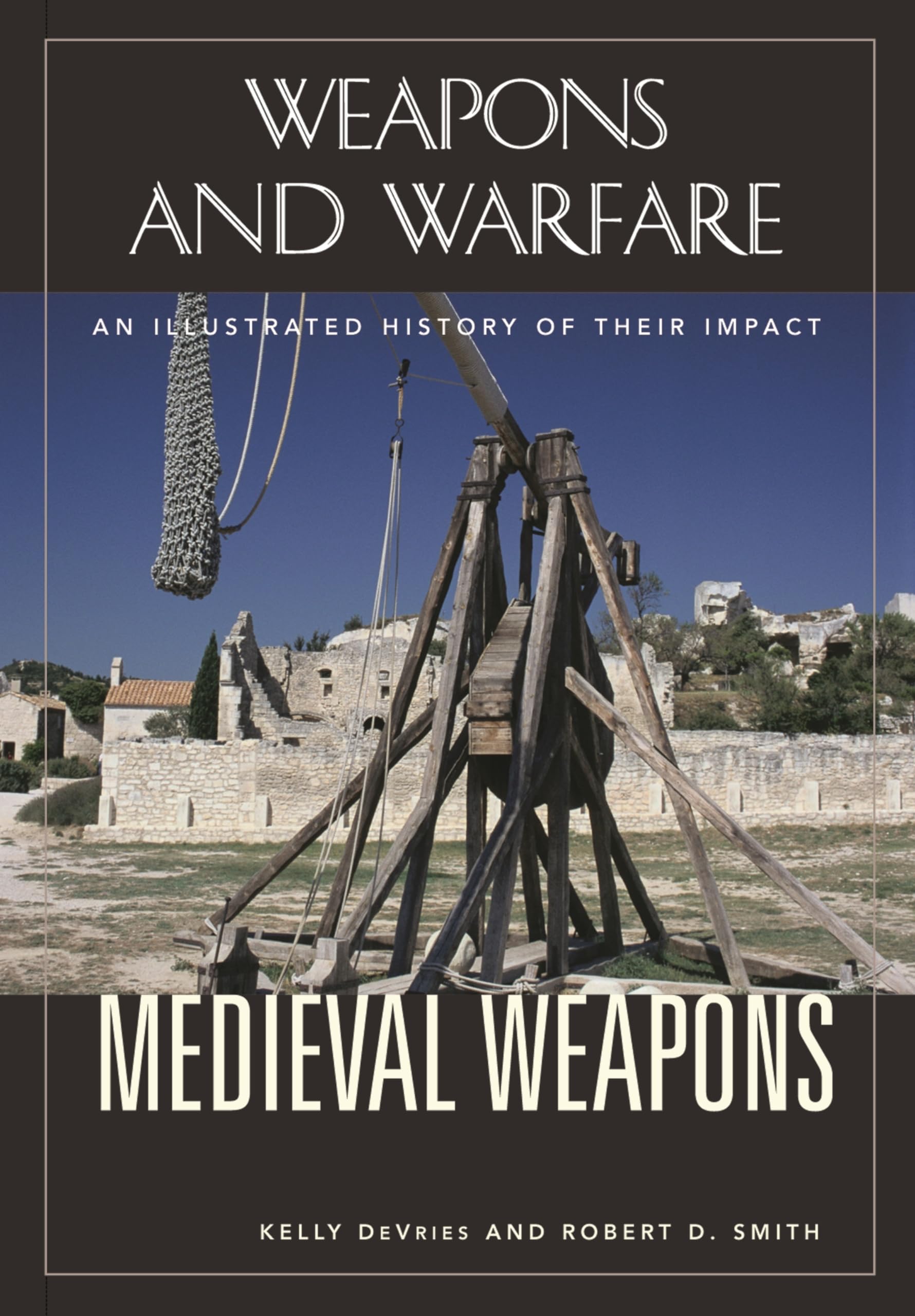 Medieval Weapons: An Illustrated History of Their Impact (Weapons and Warfare),Used