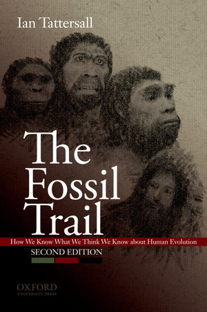 The Fossil Trail: How We Know What We Think We Know About Human Evolution,New