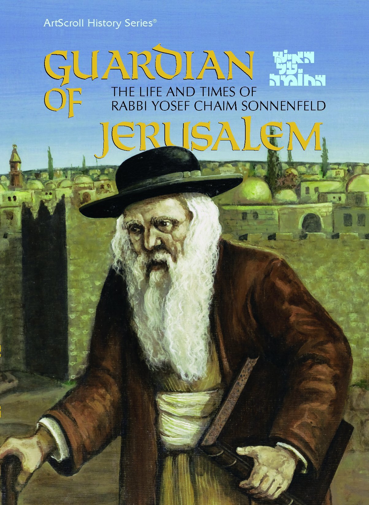 Guardian of Jerusalem: HaIsh Al HaHomah : The Life and Times of Yosef Chaim Sonnenfeld (Artscroll History Series),Used