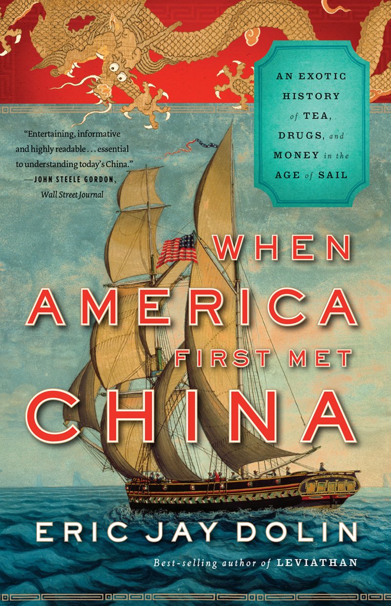 When America First Met China: An Exotic History Of Tea, Drugs, And Money In The Age Of Sail