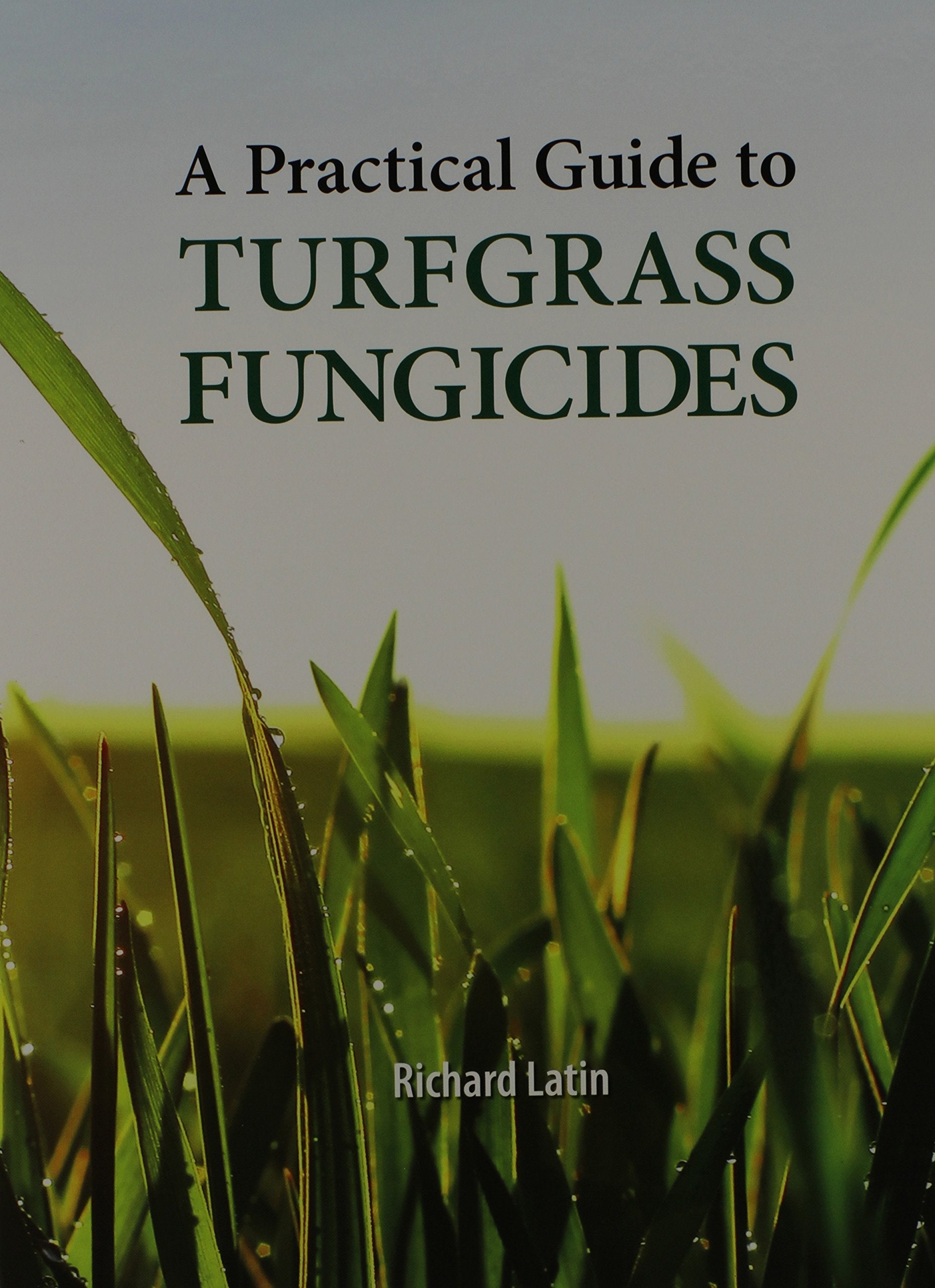 A Practical Guide To Turfgrass Fungicides,New