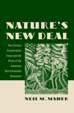 Nature'S New Deal: The Civilian Conservation Corps And The Roots Of The American Environmental Movement