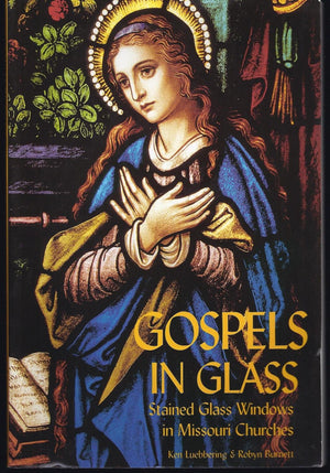 Gospels in Glass: Stained Glass Windows in Missouri Churches,Used