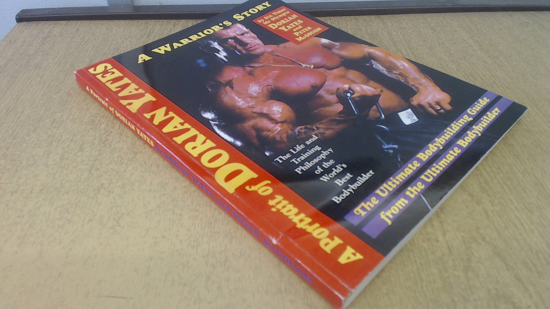 A Portrait of Dorian Yates: The Life and Training Philosophy of the World's Best Bodybuilder,Used