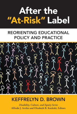 After The 'Atrisk' Label: Reorienting Educational Policy And Practice (Disability, Culture, And Equity Series),Used