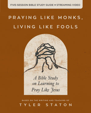 Praying Like Monks, Living Like Fools Bible Study Guide Plus Streaming Video: A Bible Study On Learning To Pray Like Jesus,Used