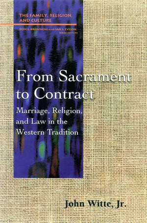 From Sacrament to Contract: Marriage, Religion, and Law in the Western Tradition (Family, Religion, and Culture),Used