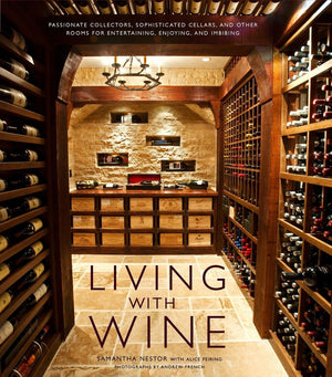 Living with Wine: Passionate Collectors, Sophisticated Cellars, and Other Rooms for Entertaining, Enjoying, and Imbibing,Used