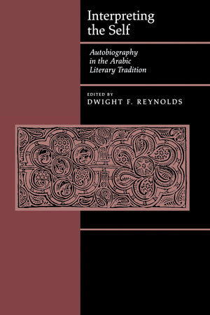Interpreting The Self: Autobiography In The Arabic Literary Tradition,New