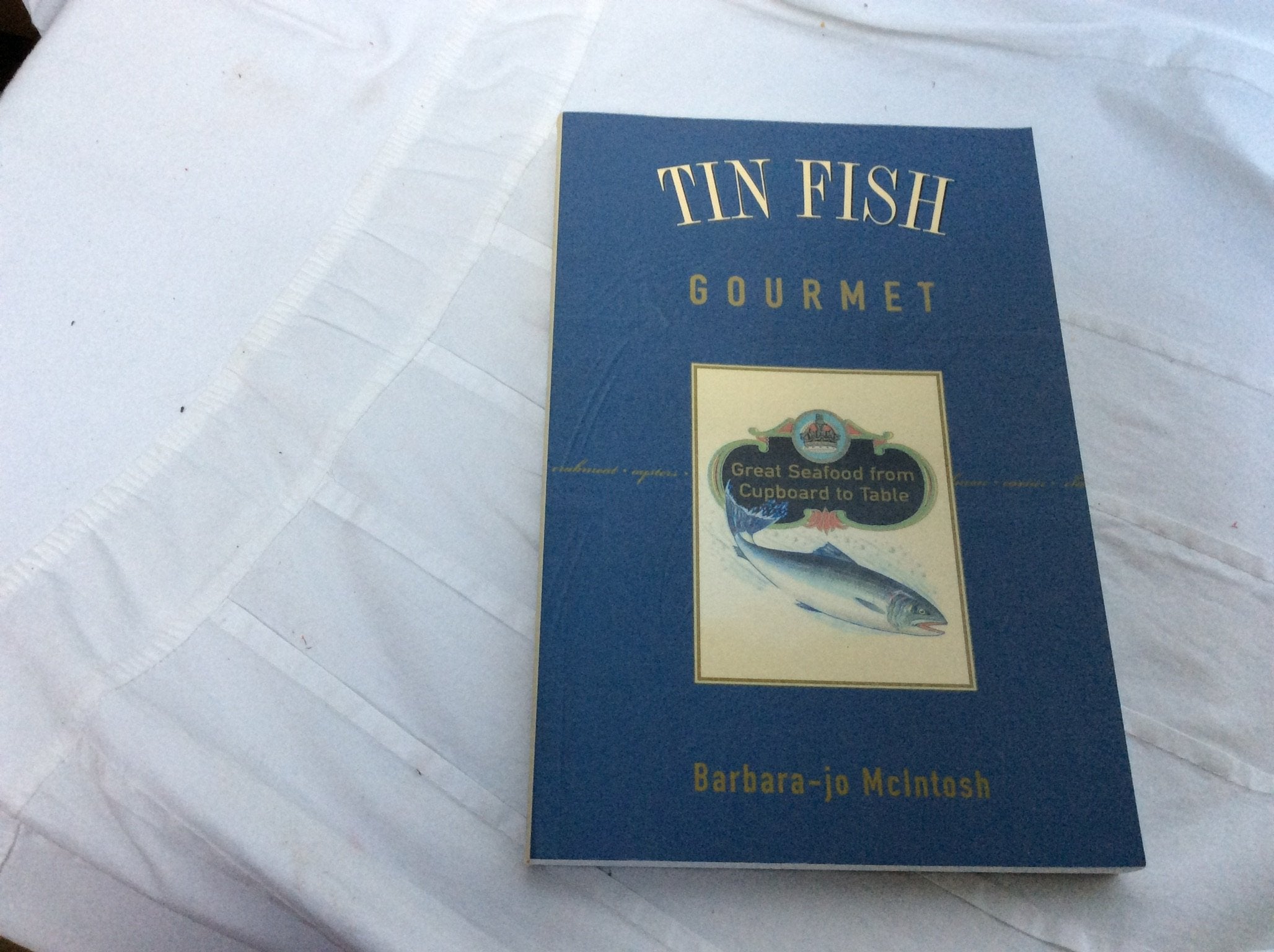 Tin Fish Gourmet: Great Seafood from Cupboard to Table,Used
