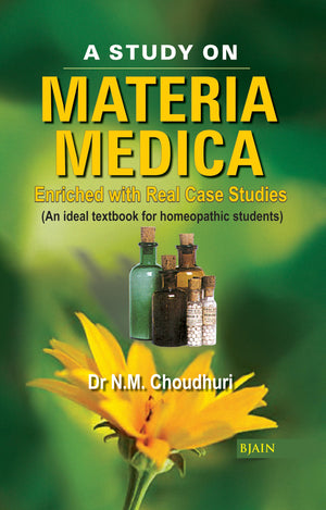 A Study On Materia Medica - Enriched With Real Case Studies An Ideal Textbook For Homeopathic Students