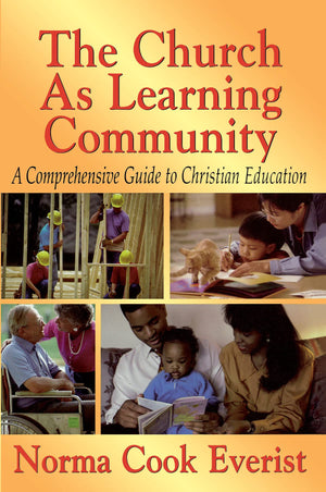 The Church As Learning Community: A Comprehensive Guide to Christian Education,Used