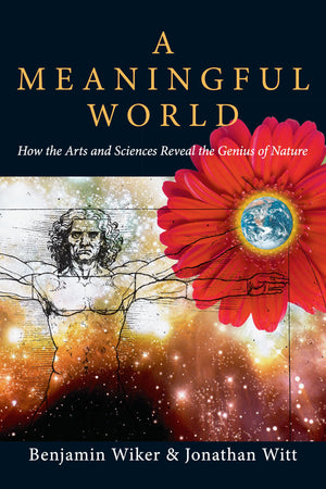 A Meaningful World: How the Arts and Sciences Reveal the Genius of Nature,Used