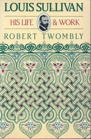 Louis Sullivan: His Life And Work-new