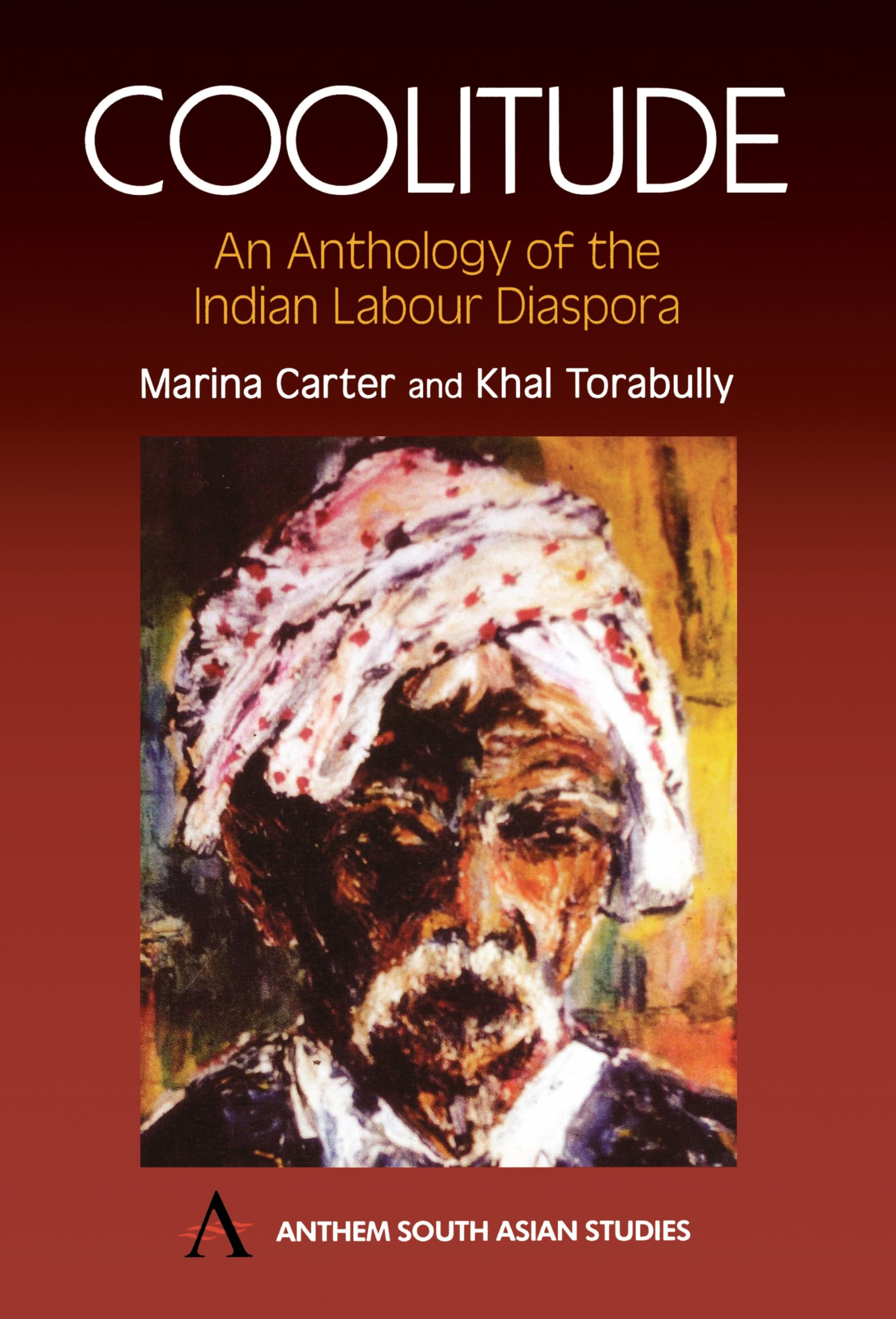 Coolitude: An Anthology of the Indian Labour Diaspora (Anthem Southeast Asian Studies),Used
