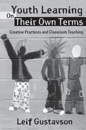 Youth Learning On Their Own Terms: Creative Practices and Classroom Teaching (Critical Youth Studies),Used