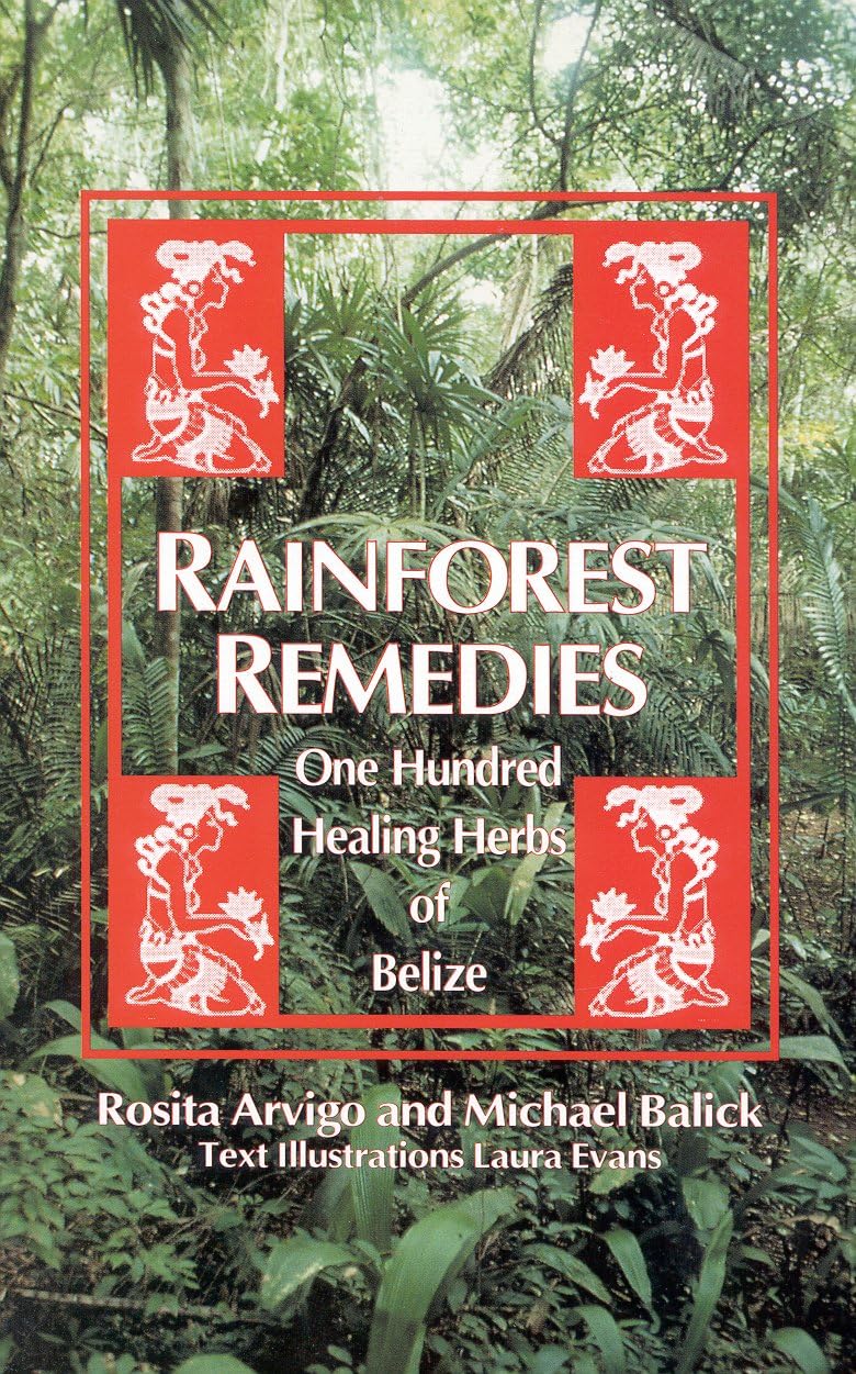 Rainforest Remedies: 100 Healing Herbs of Belize,Used