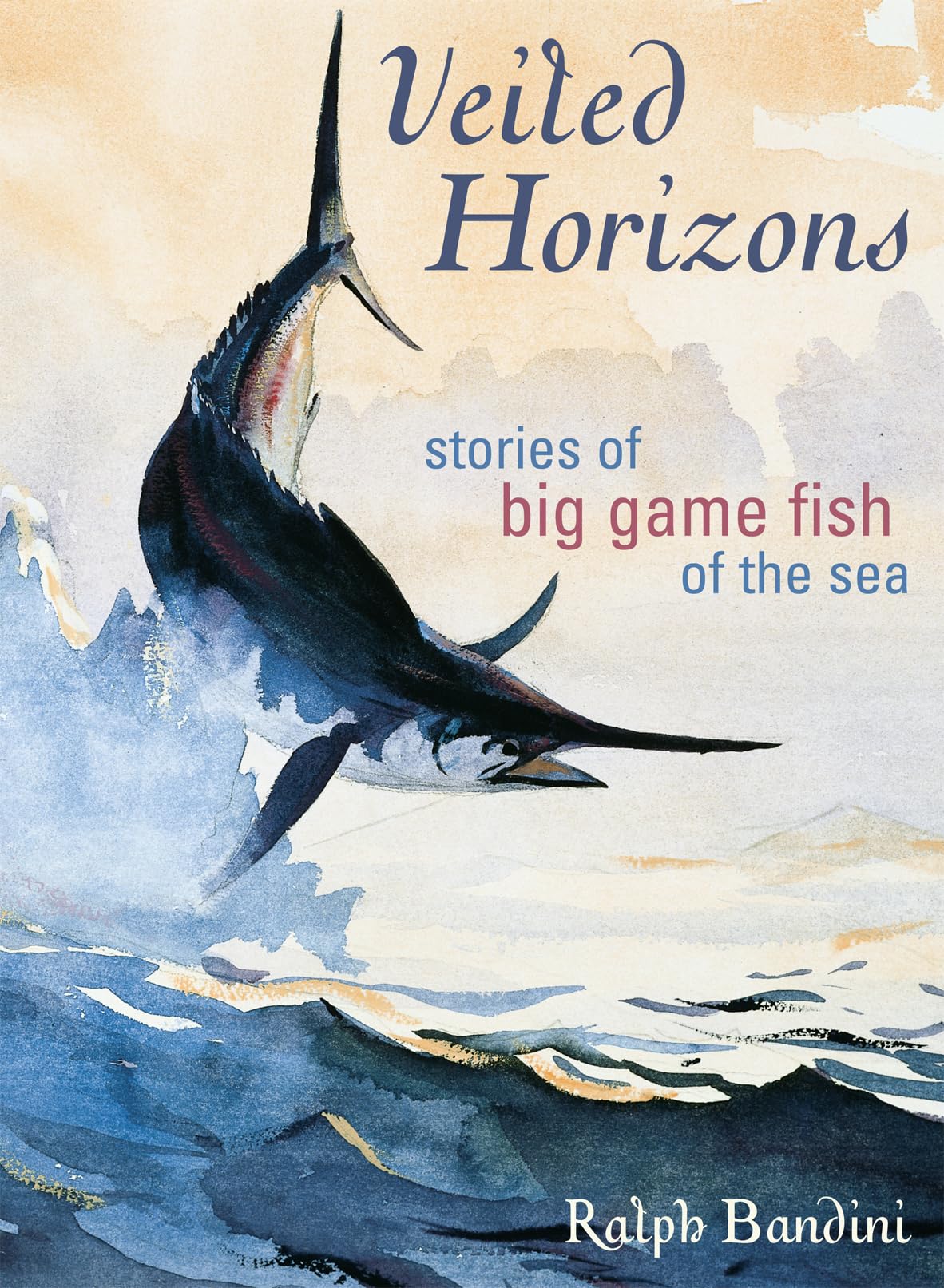 Veiled Horizons: Stories of Big Game Fish of the Sea (Blue Water Classics),Used