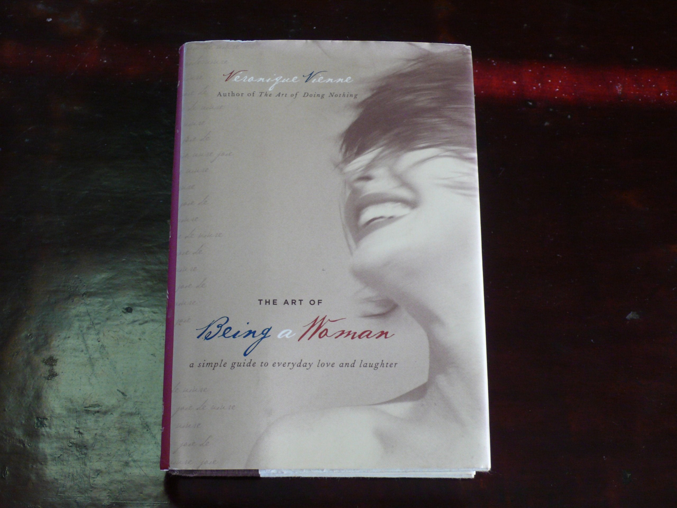 The Art Of Being A Woman: A Simple Guide To Everyday Love And Laughter,New