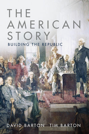 WallBuilder Press The American Story: Building the Republic Book - Engaging Historical Narrative on America's Founding