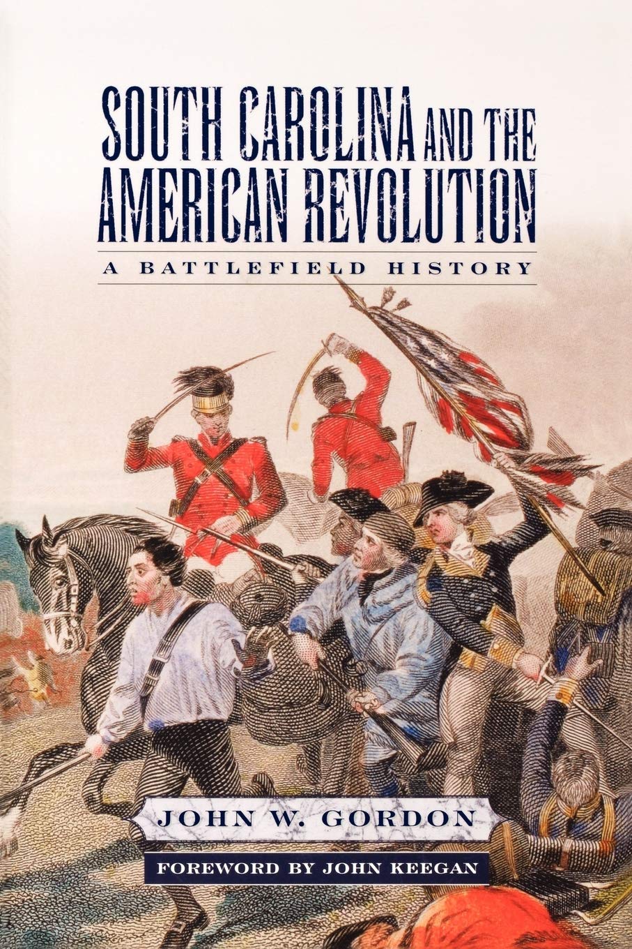 South Carolina And The American Revolution: A Battlefield History