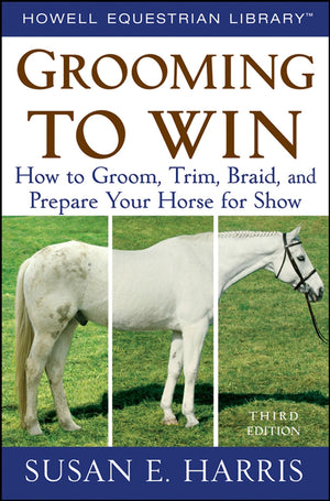 Grooming To Win: How To Groom, Trim, Braid, And Prepare Your Horse For Show,Used